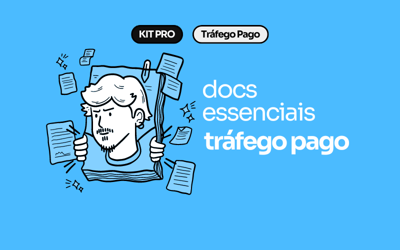 Os 6 documentos essenciais do gestor de tráfego profissional e moderno